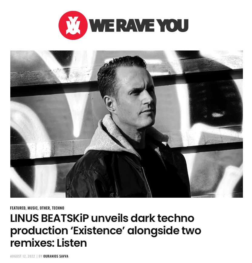 We Rave You – Electronic Dance Magazine feels it! “LINUS BEATSKiP unveils dark techno production Existence and remixes …”